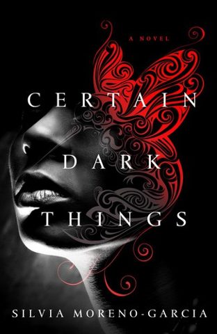 Cover of Certain Dark Things by Silvia Moreno-Garcia